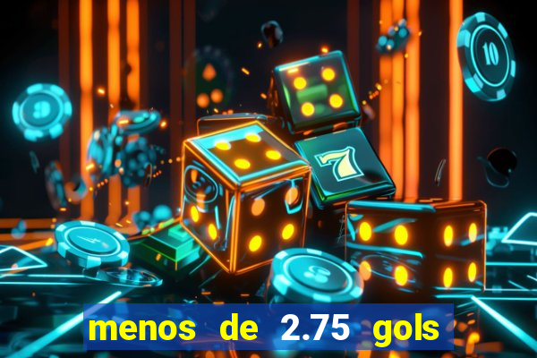 menos de 2.75 gols o que significa